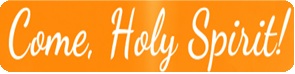 Come, Holy Spirit